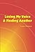 Losing My Voice & Finding A...