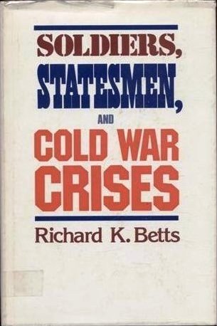 Soldiers, Statesmen, and Cold War Crises