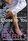 Close to You by Kate Perry Close to You by Kate Perry