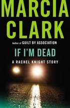 If I'm Dead (Rachel Knight #1.6 - Marcia Clark 