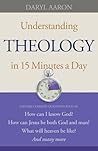 Understanding Theology in 15 Minutes a Day by Daryl Aaron