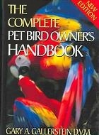 The Complete Pet Bird Owner's Handbook
