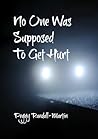 No One Was Supposed To Get Hurt by Peggy Randall-Martin