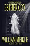 The Haunting of Esther Cox by William Meikle