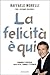 La felicità è qui. Domande e risposte sulla vita, l'amore, l'eternità