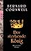 Der sterbende König (Uhtred, #6)