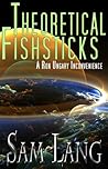 Theoretical Fishsticks by Sam Lang