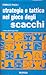 Strategia e tattica nel gioco degli scacchi