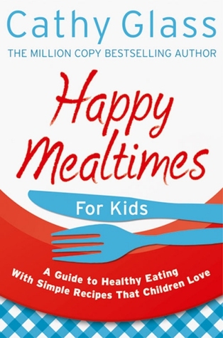 Happy Mealtimes for Kids: A Guide To Making Healthy Meals That Children Love (Paperback)
