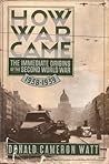 How War Came: The Immediate Origins of the Second World War