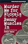 Murder Me for Nickels & Benny Muscles In
