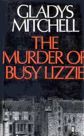 The Murder of Busy Lizzie (Mrs. Bradley, #46)