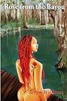 Rose from the Bayou by Teryn Williams