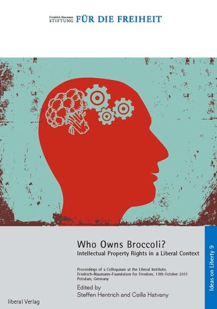 Who Owns Broccoli? Intellectual Property Rights in a Liberal Context