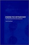 Ending The Vietnam War: The Vietnamese Communists' perspective