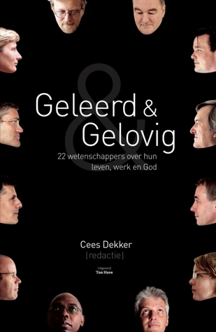 Geleerd en gelovig: 22 wetenschappers over hun leven, werk en God