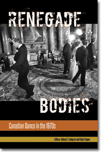 Renegade Bodies: Canadian Dance in the 1970s