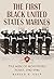 The First Black United States Marines: The Men of Montford Point, 1942-1946