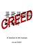 GREED: A treatise in two essays