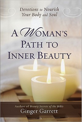 A Woman's Path to Inner Beauty: Devotions to Nourish Your Body and Soul (Hardcover)