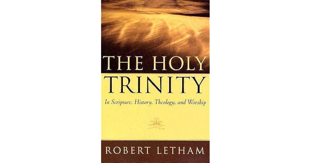 The Holy Trinity: In Scripture, History, Theology, and Worship by ...
