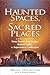 Haunted Spaces, Sacred Plac...