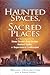 Haunted Spaces, Sacred Places by Brian Haughton