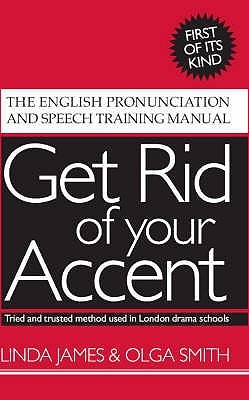 Get Rid Of Your Accent: The English Pronunciation and Speech Training Manual (Paperback)