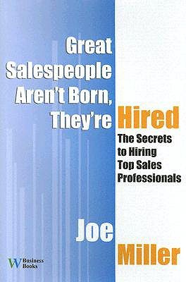 Great Salespeople Aren't Born, They're Hired: The Secrets To Hiring Top Sales Professionals (Hardcover)