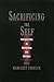 Sacrificing the Self: Perspectives on Martyrdom and Religion (AAR the Religions)