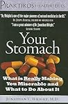 Your Stomach: What is Really Making You Miserable and What to Do About It (Praktikos Health Series)
