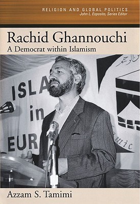 Rachid Ghannouchi: A Democrat within Islamism (Religion and Global Politics)