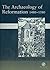 The Archaeology of Reformation 1480 - 1580 by David Gaimster