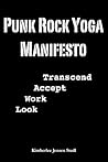 Punk Rock Yoga Manifesto: Look, Work, Accept, Transcend