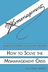 How To Solve The Mismanagement Crisis: Diagnosis and Treatment of Management Problems