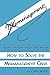 How To Solve The Mismanagement Crisis: Diagnosis and Treatment of Management Problems