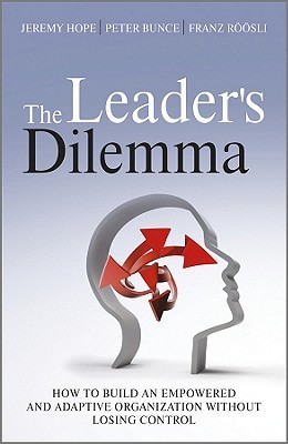 The Leader's Dilemma: How to Build an Empowered and Adaptive Organization Without Losing Control (Hardcover)