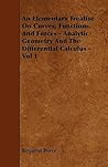An Elementary Treatise On Curves, Functions, And Forces - Analytic Geometry And The Differential Calculus - Vol 1