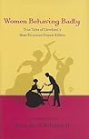 Women Behaving Badly: True Tales of Cleveland's Most Ferocious Female Killers: An Anthology