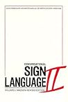 Conversational Sign Language II: An Intermediate Advanced Manual Conversational Sign Language II: An Intermediate Advanced Manual