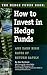 The Hedge Funds Book: How to Invest in Hedge Funds & Earn High Rates of Returns Safely