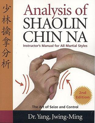 Analysis of Shaolin Chin Na: Instructors Manual for All Martial Art Styles