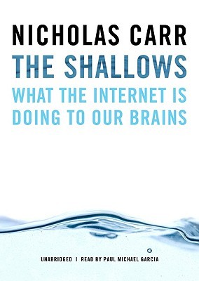 The Shallows: What The Internet Is Doing To Our Brains by Nicholas Carr