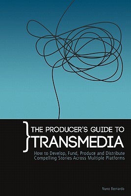 The Producer's Guide to Transmedia: How to Develop, Fund, Produce and Distribute Compelling Stories Across Multiple Platforms (Paperback)