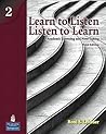 Learn to Listen, Listen to Learn, Level 2: Academic Listening and Note-Taking, 3rd Edition Learn to Listen, Listen to Learn, Level 2: Academic Listening and Note-Taking, 3rd Edition
