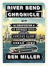 River Bend Chronicle: The Junkification of a Boyhood Idyll amid the Curious Glory of Urban Iowa
