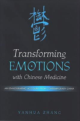 Transforming Emotions with Chinese Medicine: An Ethnographic Account from Contemporary China (Chinese Philosophy Culture)