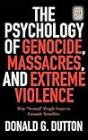 The Psychology of Genocide, Massacres, and Extreme Violence: Why Normal People Come to Commit Atrocities (Praeger Security International)