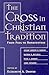 The Cross in Christian Tradition by Elizabeth A. Dreyer