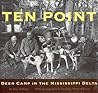 Ten Point: Deer Camp in the Mississippi Delta Ten Point: Deer Camp in the Mississippi Delta
